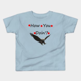 How you doin ? Kids T-Shirt